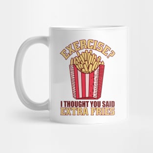 Exercise I Thought You Said Extra Fries Mug